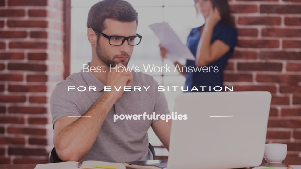 how's work answers